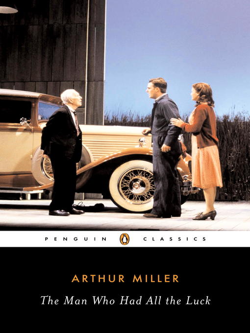 Title details for The Man Who Had All the Luck by Arthur Miller - Available